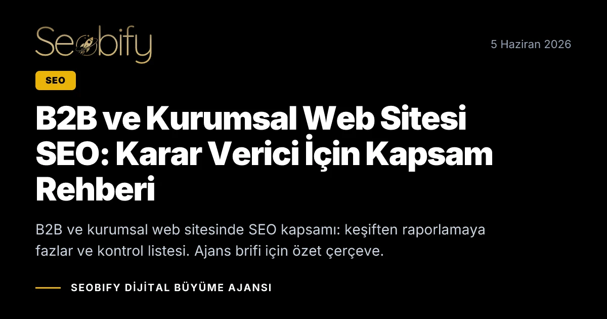 B2B ve kurumsal web sitesi SEO kapsamını karar verici perspektifinde özetleyen blog kapak görseli