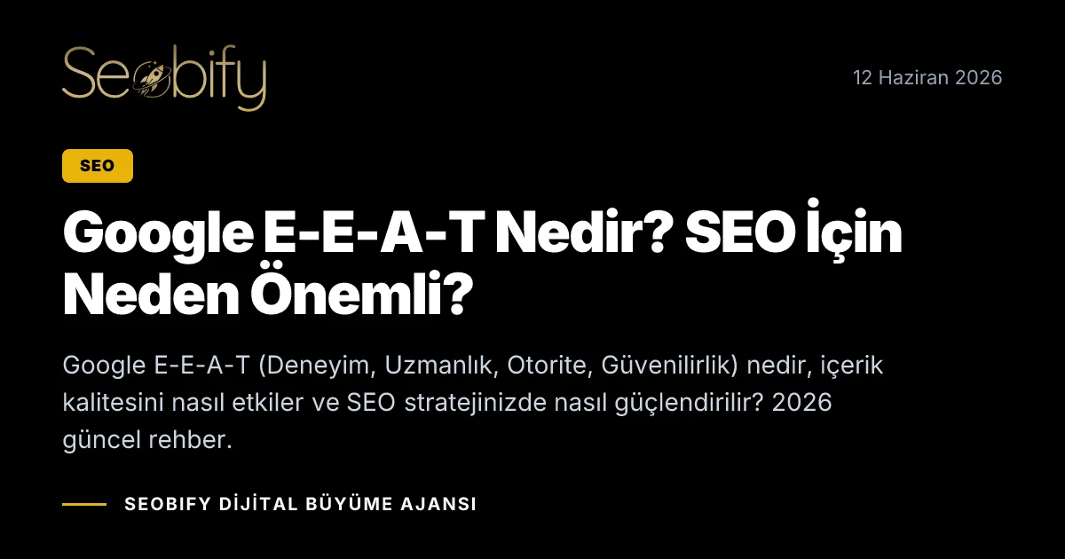 Google E-E-A-T kavramını açıklayan, deneyim uzmanlık otorite ve güvenilirlik kavramlarını gösteren dijital illüstrasyon